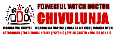 POWERFUL WITCH DOCTOR CHIVULUNJA ☎️+254102031516 FOR QUICK RELIABLE SOLUTIONS THAT WORK. Mganga wa Mapenzi, Mganga wa Kienyeji, Mganga,, Sangoma – Powerful Best Traditional Medicine Man and Astrologer